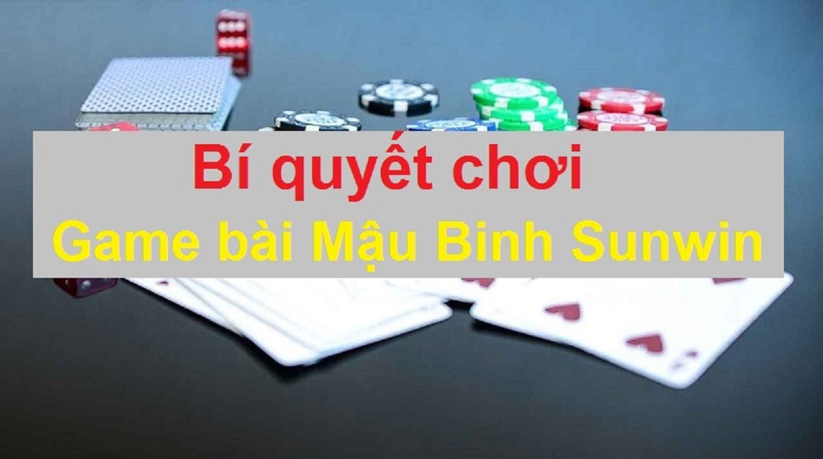 Bí quyết chơi game bài Mậu Binh Sunwin thắng lớn